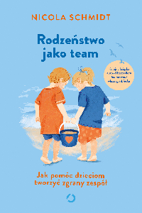 okładka książki - Rodzeństwo jako team. Jak pomóc dzieciom tworzyć zgrany zespół