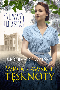 okładka książki - Wrocławskie tęsknoty.Dwa miasta.T.2