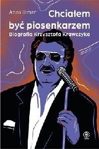 okładka książki - Chciałem być piosenkarzem. Biografia Krzysztofa Krawczyka
