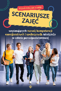 okładka książki - Scenariusze zajęć wspierających rozwój kompetencji emocjonalnych i społecznych młodzieży w szkole ponadpodstawowej