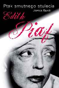 okładka książki - Ptak smutnego stulecia. Edith Piaf