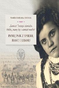 okładka książki - Zamiast Twojego uśmiechu, Polsko, mamy łzy i uśmiech niedoli. Pamiętnik z Syberii, Iranu i Libanu