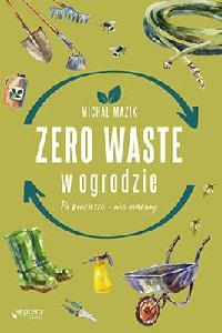 okładka książki - Zero waste w ogrodzie. Po pierwsze nie marnuj