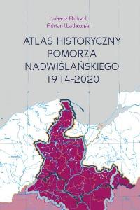 okładka książki - Atlas historyczny Pomorza Nadwiślańskiego 1914-2020