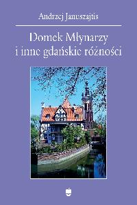 okładka książki - Domek Młynarzy i inne gdańskie różności