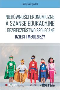 okładka książki - Nierówności ekonomiczne a szanse edukacyjne i bezpieczeństwo społeczne dzieci i młodzieży