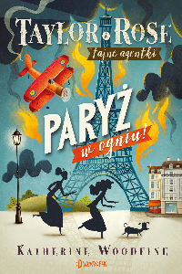 okładka książki - Paryż w ogniu.Taylor i Rose tajne agentki.T.1