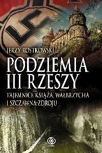 okładka książki - Podziemia III Rzeszy. Tajemnice Książa, Wałbrzycha i Szczawna-Zdroju