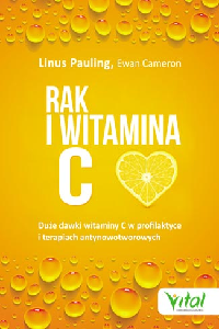 okładka książki - Rak i witamina c w świetle badań naukowych duże dawki witaminy c w profilaktyce i terapiach antynowotworowych